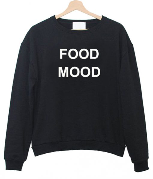 food mood sweatshirt