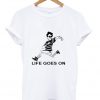 Life Goes On T Shirt