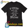 If Drunk And Lost Please To My Bitches T-Shirt