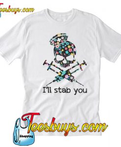 I'll stab you T-Shirt
