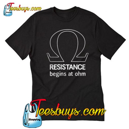 Resistance begin at ohm T-Shirt