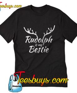 Rudolph is my Bestie T-Shirt