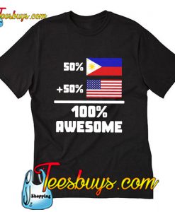 50% Filipino 50% American 100% awesome T-Shirt