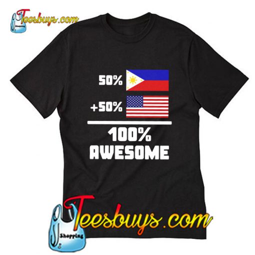 50% Filipino 50% American 100% awesome T-Shirt