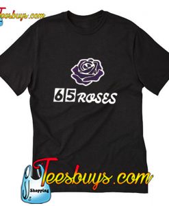 65 Roses T-Shirt
