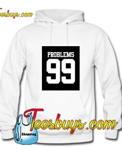 99 Problems Hoodie