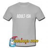 Adult-Ish T-Shirt