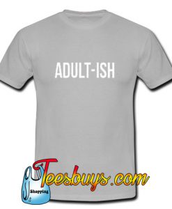 Adult-Ish T-Shirt