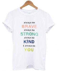 Always Be Brave Always Be Strong Tshirt