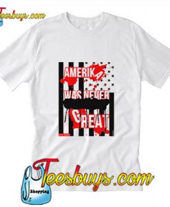 America Was T Shirt