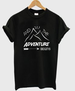 And so the adventure begins tshirt