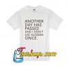 Another Day Has Passed T-Shirt