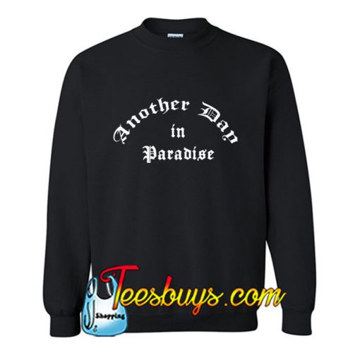 Another Day in Paradise Sweatshirt