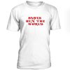 Babes Run The World Tshirt