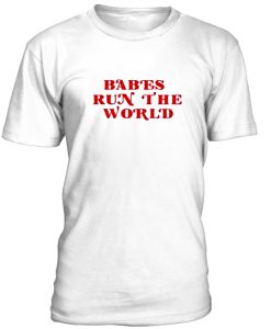 Babes Run The World Tshirt