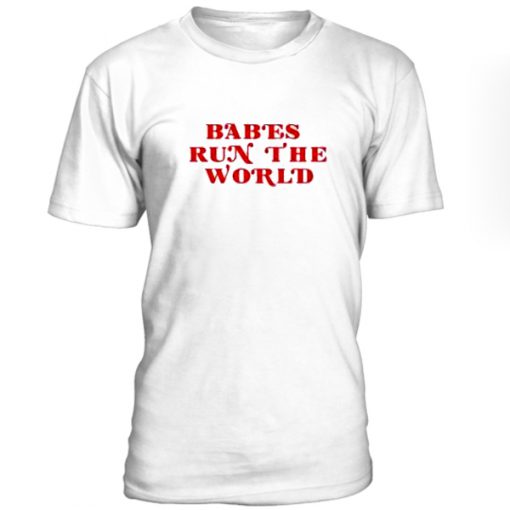 Babes Run The World Tshirt