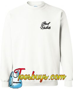 Bad Habits Sweatshirt