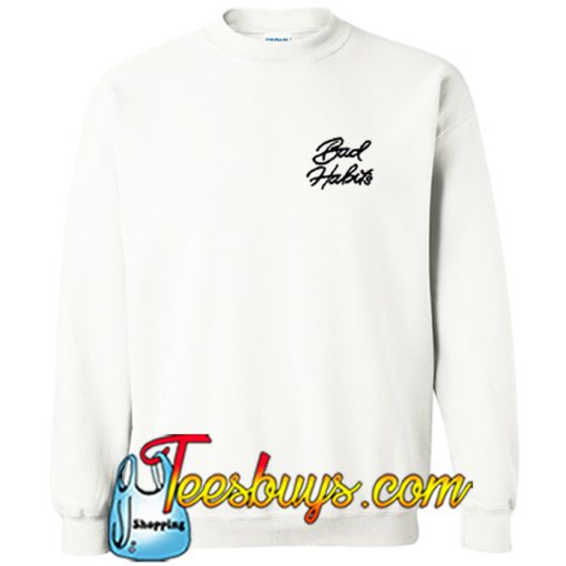 Bad Habits Sweatshirt