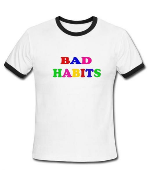 Bad Habits Tshirt Ringer