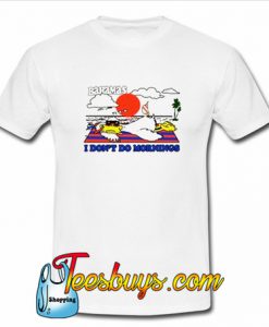 Bahamas I Don't Do Mornings T Shirt