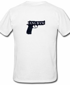 Bang Bang Tee T Shirt Back