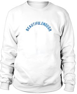 Beautiful Enaugh Sweatshirt