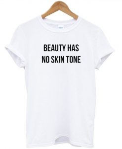 Beauty Has No Skin Tone Tshirt