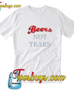 Beers Not Tears T-Shirt