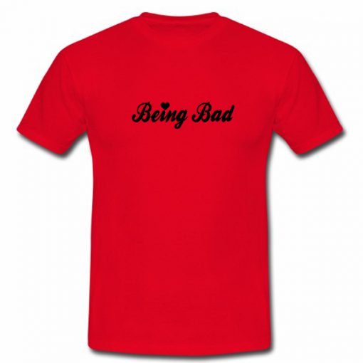 Being Bad Tshirt