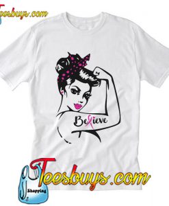 Believe breast cancer lady T-Shirt