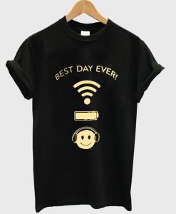 Best Day Ever Wifi Battery Music T Shirt