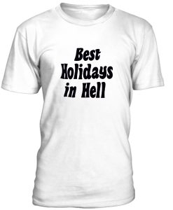 Best Holidays In Hell T Shirt