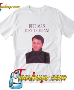 Best Man Joey Tribbiani T Shirt