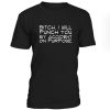 Bitch I Will Punch You By Accident On Purpose Tshirt