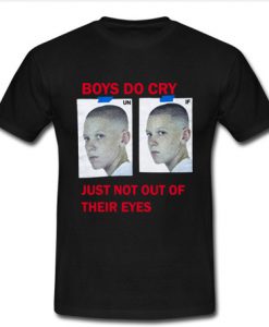 Boys Do Cry Just Not Out Of Their Eyes T Shirts