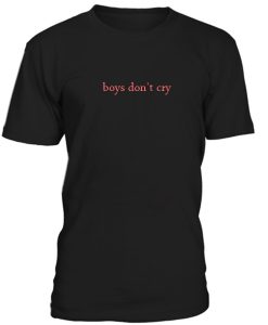 Boys Dont Cry Tshirt