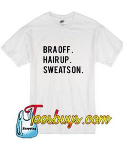 Bra Off Hair Up Sweats On T-Shirt