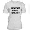 Breakfast Coffe Pancakes Tshirt