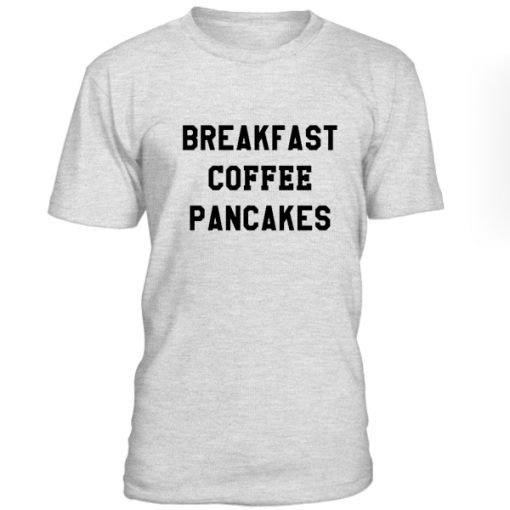 Breakfast Coffe Pancakes Tshirt