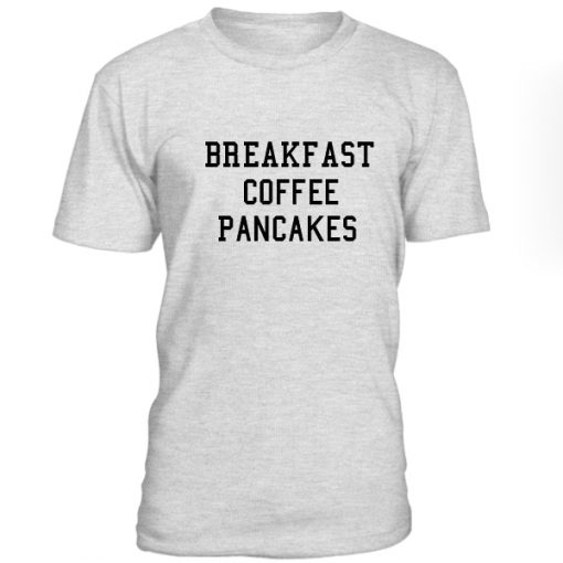 Breakfast Coffee Pancakes Tshirt