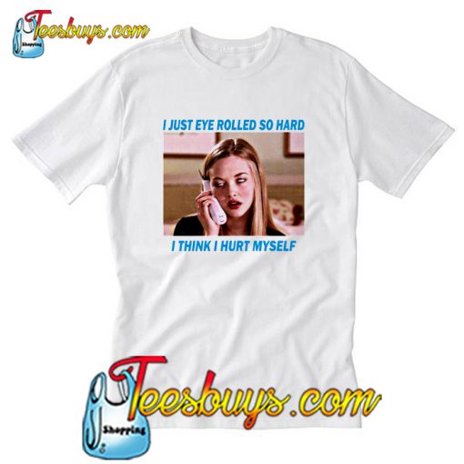 Buy I Just Eye Rolled So Hard T Shirt