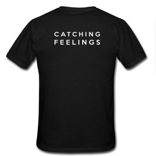 Catching Feelings Tshirt Back