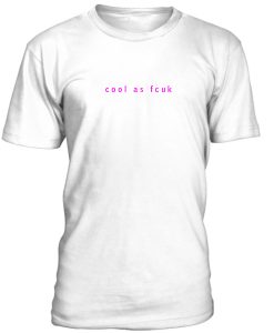 Cool As Fuck Tshirt