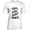 Cool Kids Dont Dance Tshirt