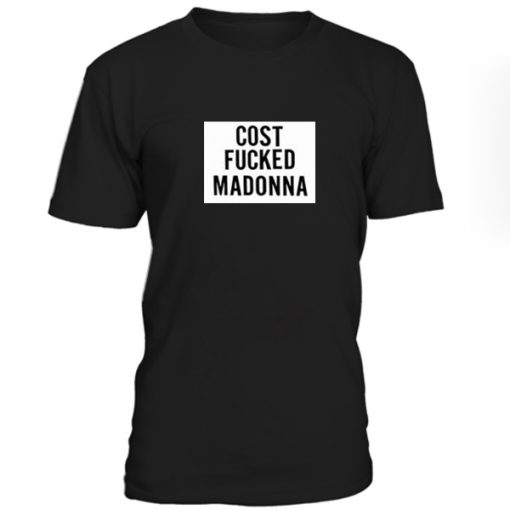 Cost fucked Madonna Tshirt