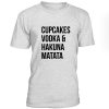 Cupcakes Vodka & Hakuna Matata Tshirt