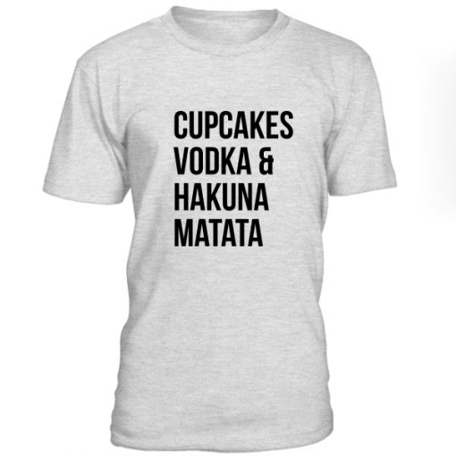 Cupcakes Vodka & Hakuna Matata Tshirt