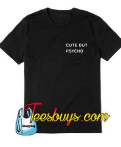 Cute But Psycho T-Shirt