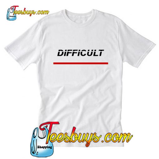 Difficult T Shirt