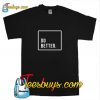 Do Better T-Shirt